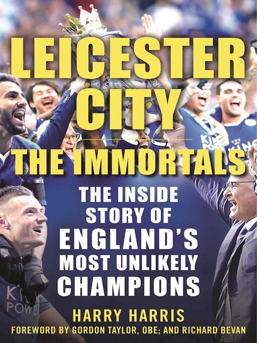 Cover image for Leicester City: the Immortals: the Inside Story of England's Most Unlikely Champions